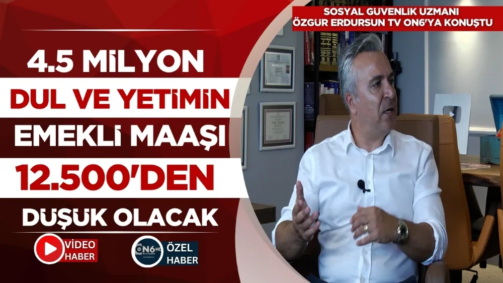 4.5 milyon dul ve yetimin emekli maaşı 12.500