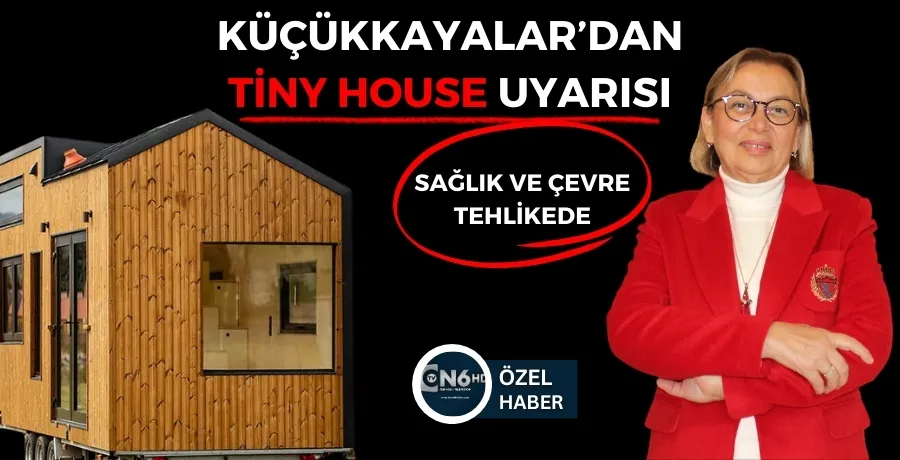 Küçükkayalar’dan Tiny House uyarısı: Sağlık ve çevre tehlikede 