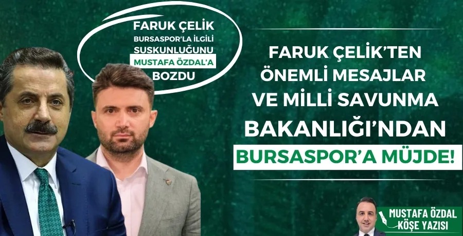 Faruk Çelik’ten önemli mesajlar ve Milli Savunma Bakanlığı’ndan Bursaspor’a müjde!