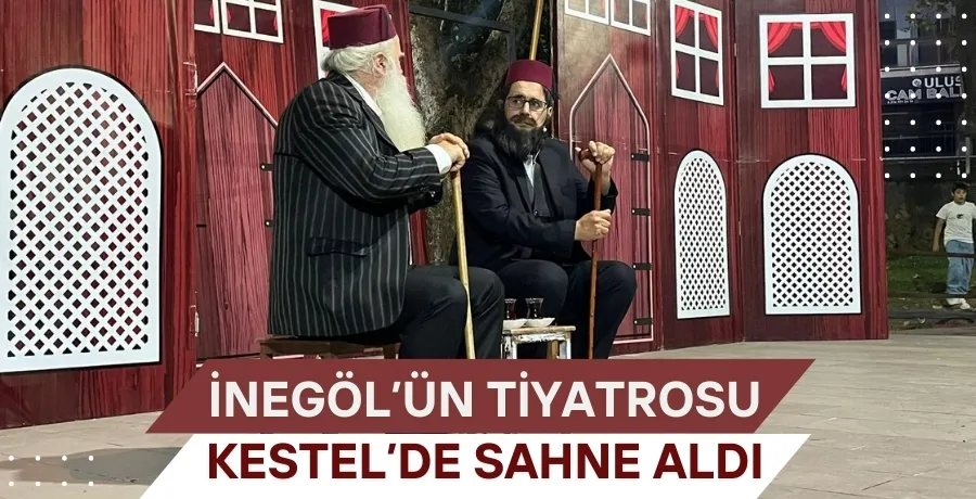 İnegöl’ün tiyatrosu Kestel’de sahne aldı