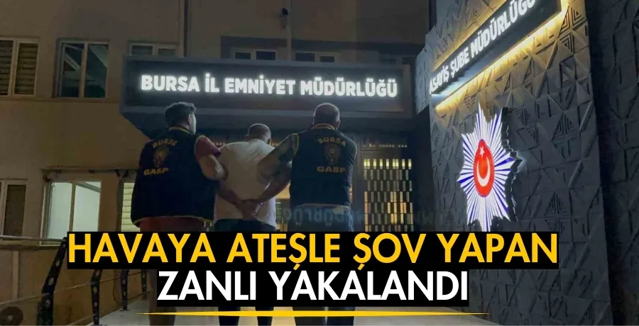 Havaya ateşle şov yapan zanlı yakalandı