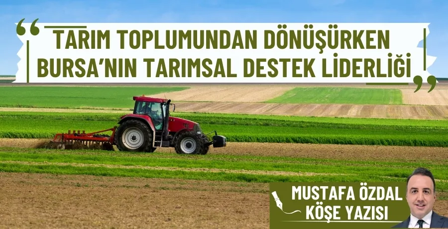 Tarım toplumundan dönüşürken Bursa’nın tarımsal destek liderliği 