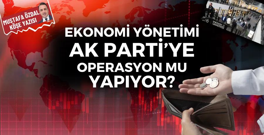 Ekonomi yönetimi AK Parti’ye operasyon mu yapıyor?