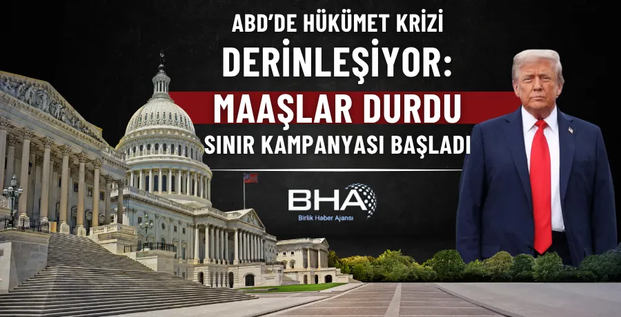 ABD’de hükümet krizi derinleşiyor: Maaşlar durdu, sınır kampanyası başladı