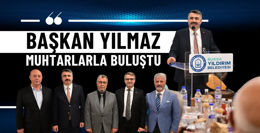 Başkan Yılmaz muhtarlarla buluştu