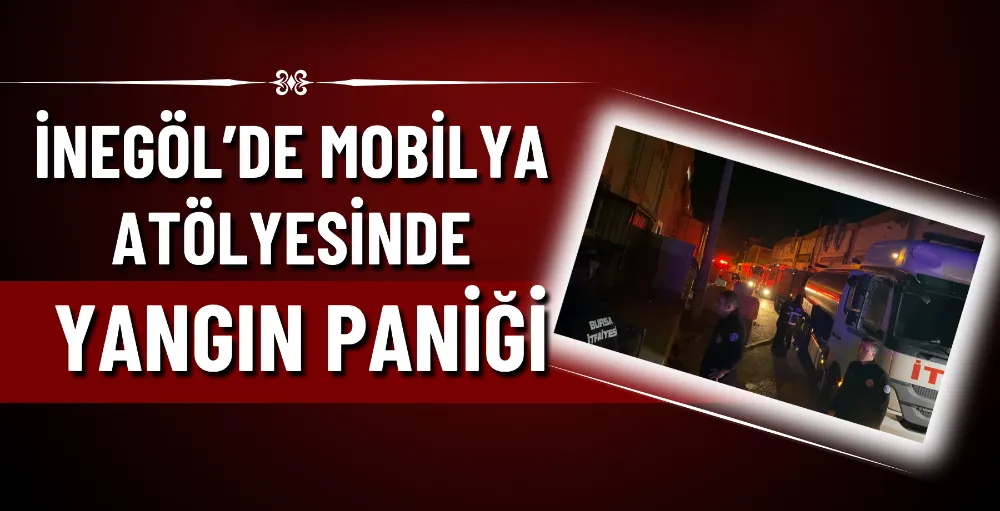 İnegöl’de mobilya atölyesinde yangın paniği