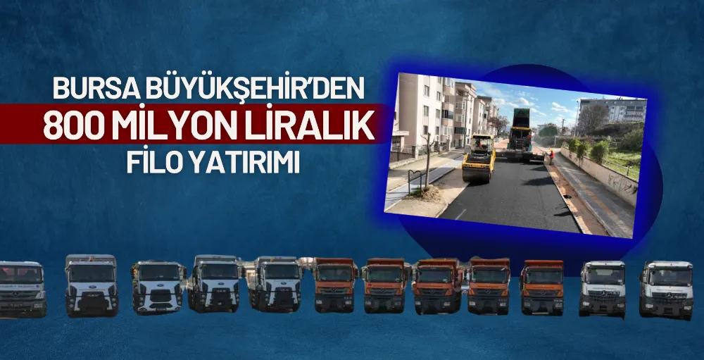 Bursa Büyükşehir’den 800 milyon liralık filo yatırımı