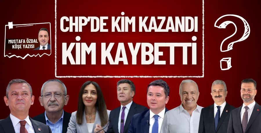 CHP’de kim kazandı, kim kaybetti 