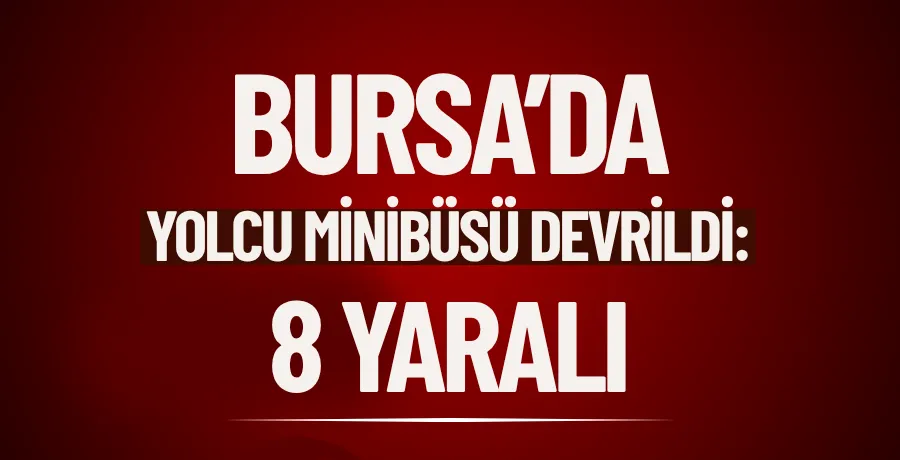 Bursa’da yolcu minibüsü devrildi: 8 yaralı