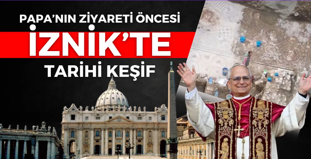 Papa’nın ziyareti öncesi İznik’te tarihi keşif