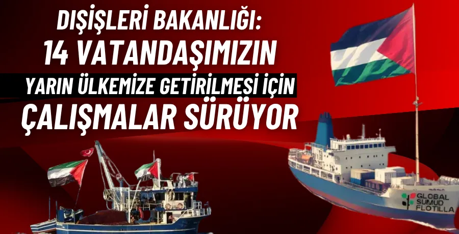 Dışişleri bakanlığı: 14 vatandaşımızın yarın ülkemize getirilmesi için çalışmalar sürüyor