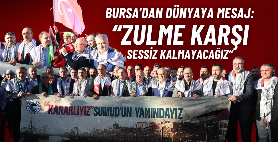 Bursa’dan dünyaya mesaj: “Zulme karşı sessiz kalmayacağız”