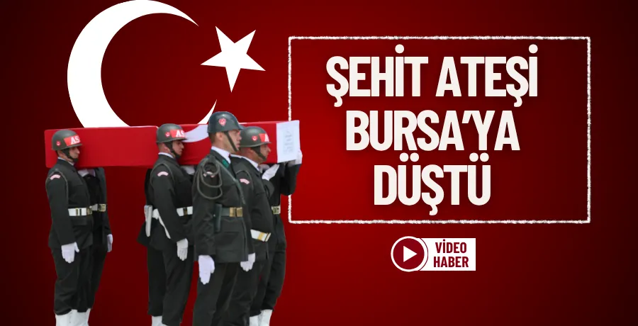 Bursa’ya şehit ateşi düştü
