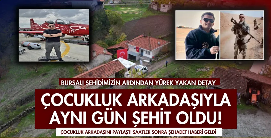Bursalı şehit çocukluk arkadaşıyla aynı gün şehit düştü