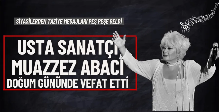 Usta sanatçı Muazzez Abacı doğum gününde vefat etti