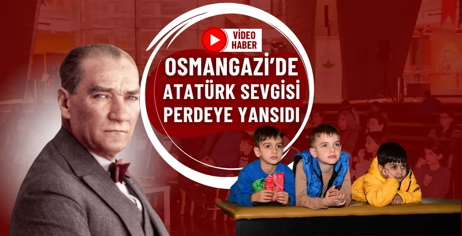 Osmangazi’de Atatürk sevgisi perdeye yansıdı