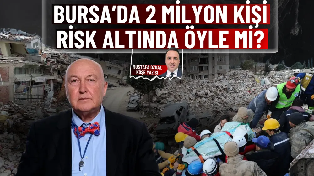 Bursa’da 2 milyon kişi risk altında öyle mi?