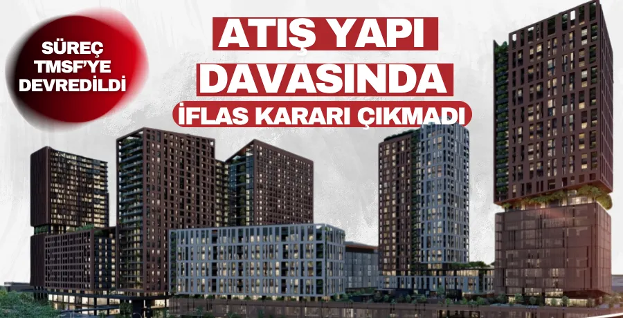 Atış Yapı davasında iflas kararı çıkmadı