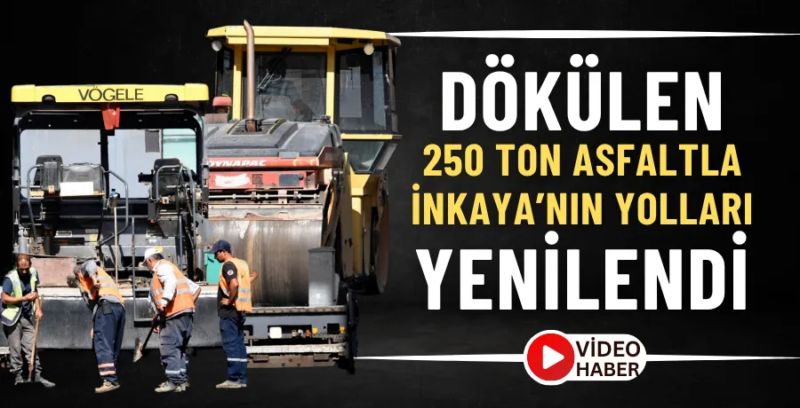 Dökülen 250 ton asfaltla İnkaya’nın yolları yenilendi