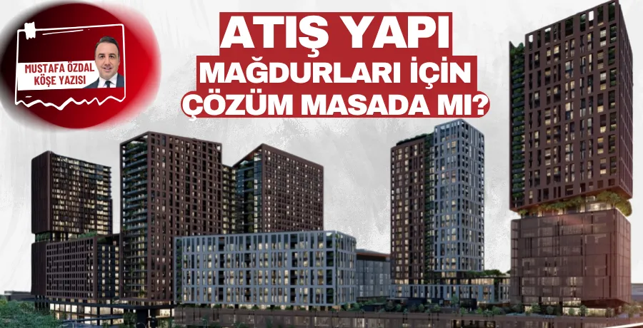Atış Yapı mağdurları için çözüm masada mı?