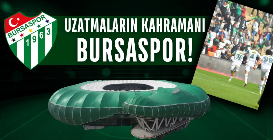 Uzatmaların kahramanı Bursaspor!
