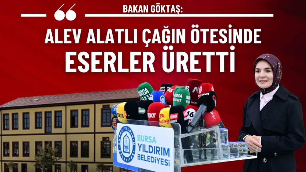 Bakan Göktaş: Alev Alatlı çağın ötesinde eserler üretti 