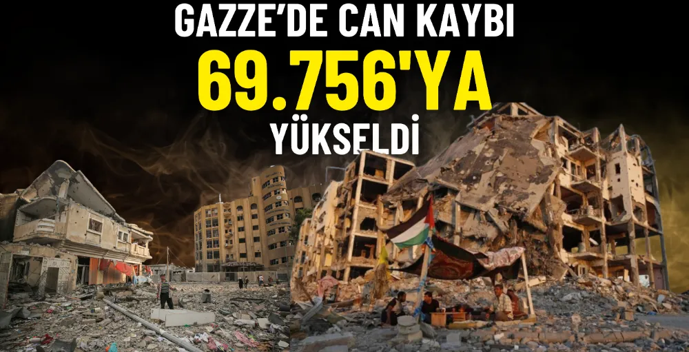 Gazze’de can kaybı 69.756 oldu