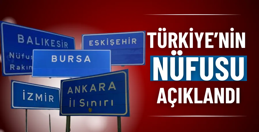 Türkiye’nin nüfusu açıklandı