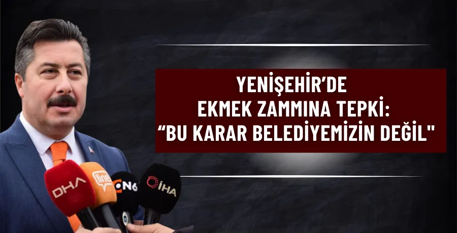 Yenişehir’de ekmek zammına tepki: “Bu karar belediyemizin değil