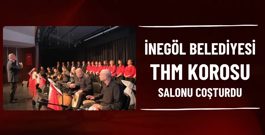 İnegöl Belediyesi THM Korosu salonu coşturdu