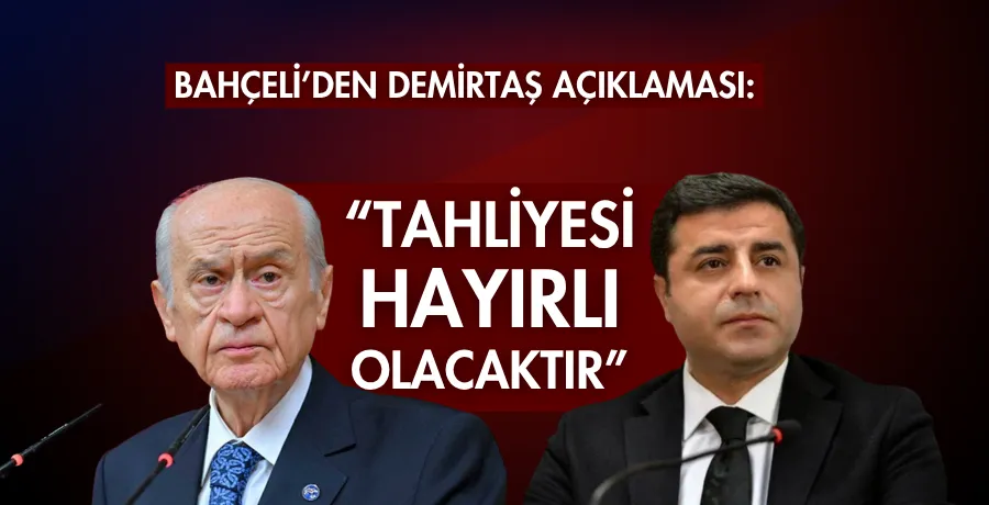 Bahçeli’den Demirtaş açıklaması: “Tahliyesi hayırlı olacaktır”