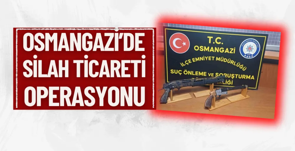 Osmangazi’de silah ticareti operasyonu