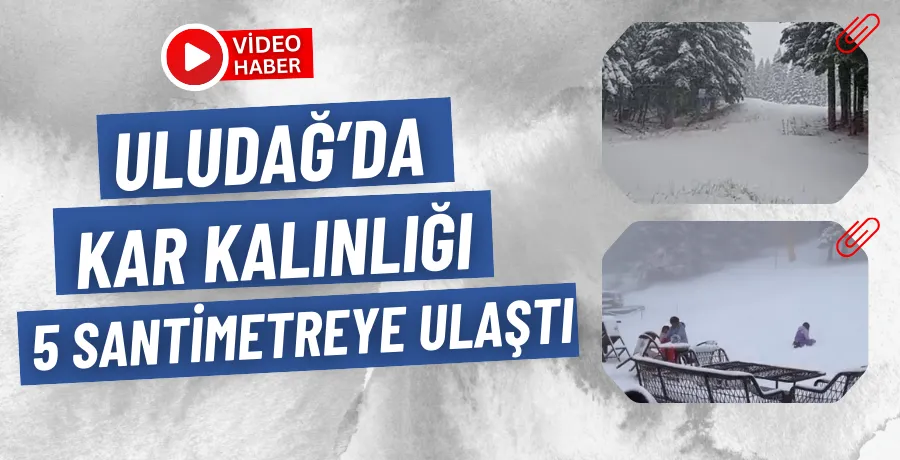 Uludağ’da kar kalınlığı 5 santimetreye ulaştı