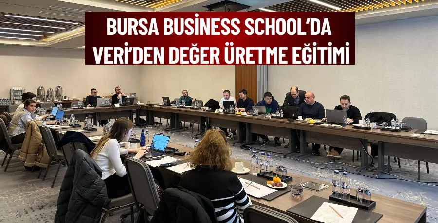 Bursa Business School’da ‘Veri’den değer üretme eğitimi