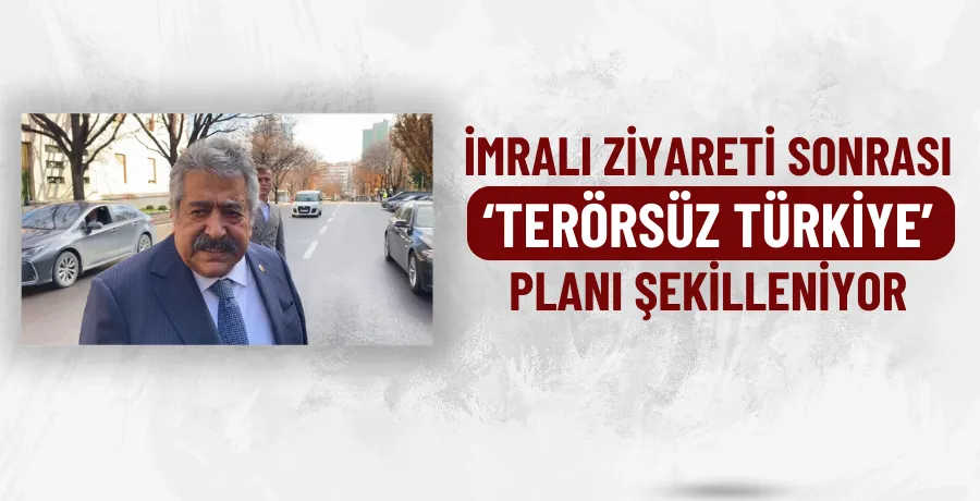İmralı ziyareti sonrası ‘Terörsüz Türkiye’ planı şekilleniyor