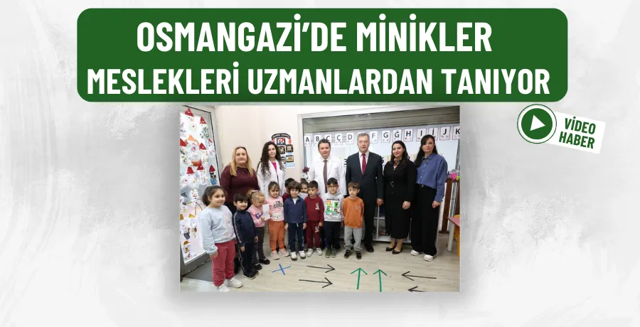 Osmangazi’de minikler meslekleri uzmanlardan tanıyor