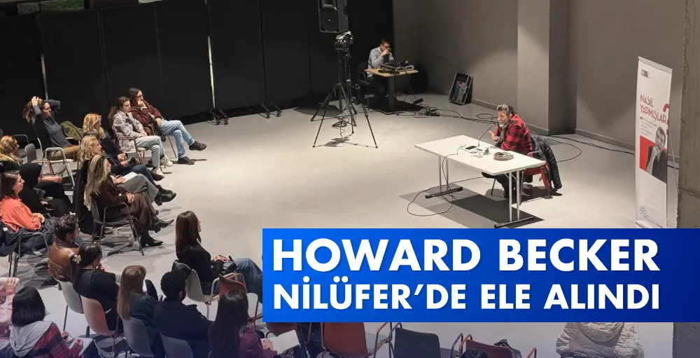 Howard Becker Nilüfer’de ele alındı