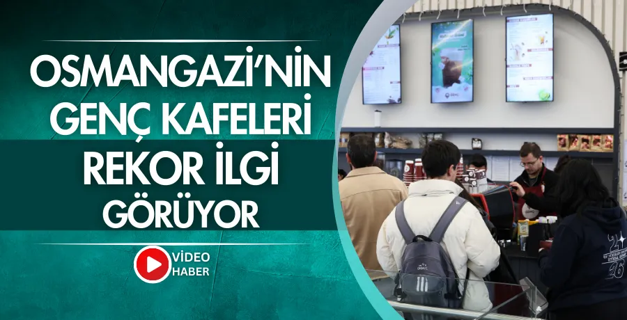 Osmangazi’nin Genç Kafeleri rekor ilgi görüyor