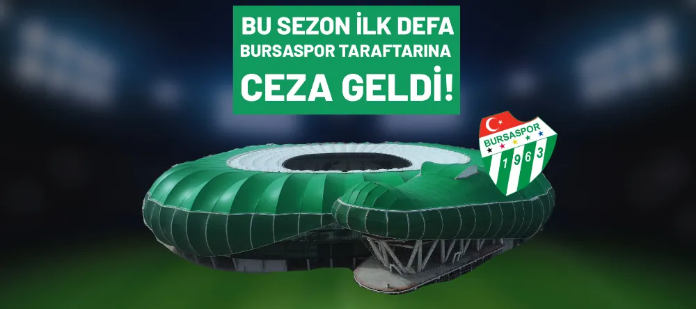 Bu sezon ilk defa Bursaspor taraftarına ceza geldi!