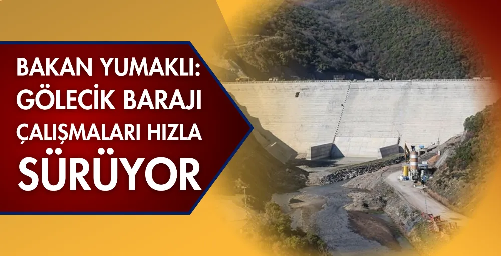 Bakan Yumaklı: Gölecik Barajı çalışmaları hızla sürüyor
