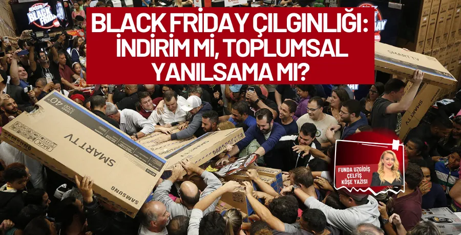 Black Friday Çılgınlığı: İndirim mi, Toplumsal Yanılsama mı?