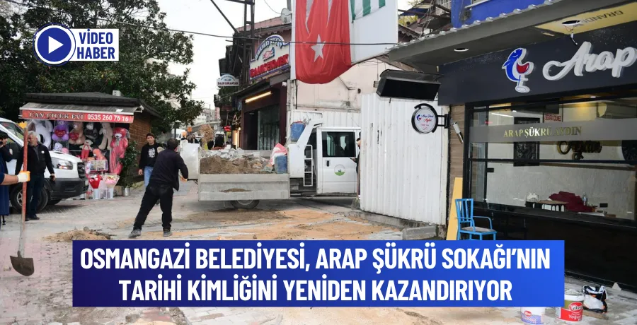 Osmangazi Belediyesi, Arap Şükrü Sokağı’nın tarihi kimliğini yeniden kazandırıyor
