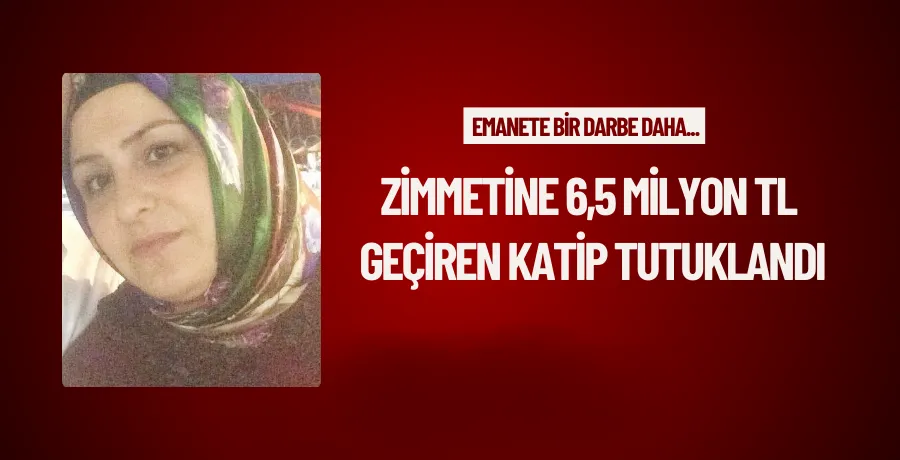 Zimmetine 6,5 milyon TL geçiren katip tutuklandı