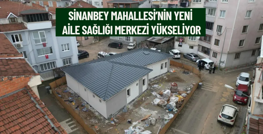Sinanbey Mahallesi’nin yeni aile sağlığı merkezi yükseliyor