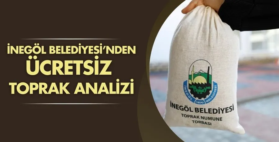 İnegöl Belediyesi’nden ücretsiz toprak analizi