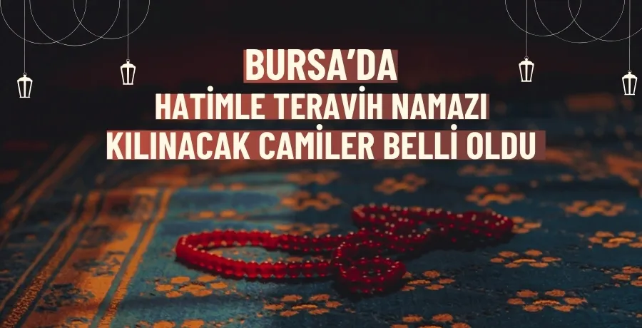 Bursa’da hatimle teravih namazı kılınacak camiler belli oldu