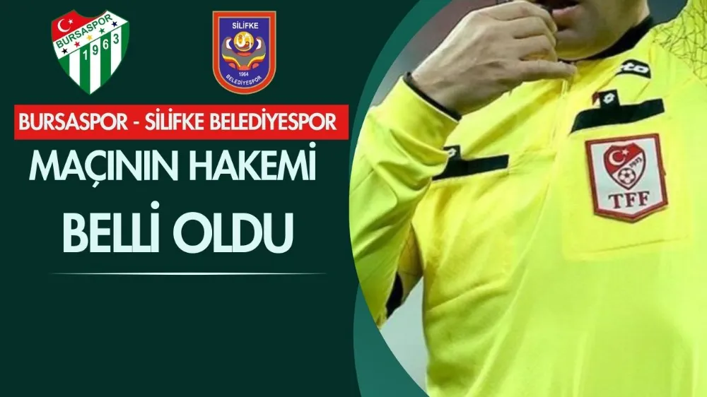 Bursaspor - Silifke Belediyespor maçının hakemi belli oldu