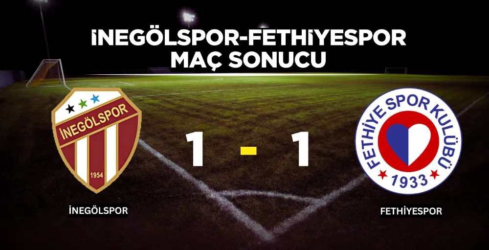 İnegölspor- Fethiyespor maçı 1-1 sonuçlandı