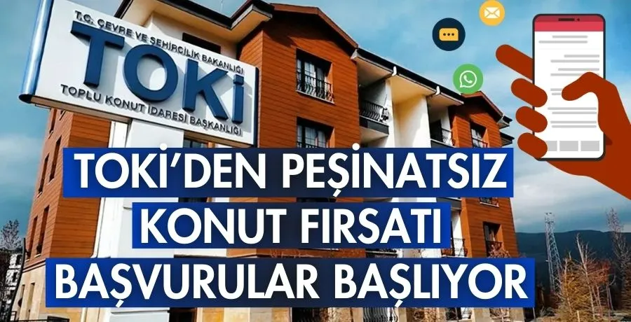 TOKİ’den peşinatsız konut fırsatı başvurular başlıyor
