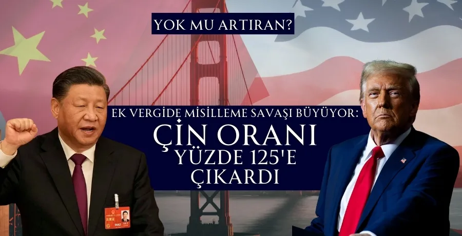 Ek vergide misilleme savaşı büyüyor: Çin oranı yüzde 125